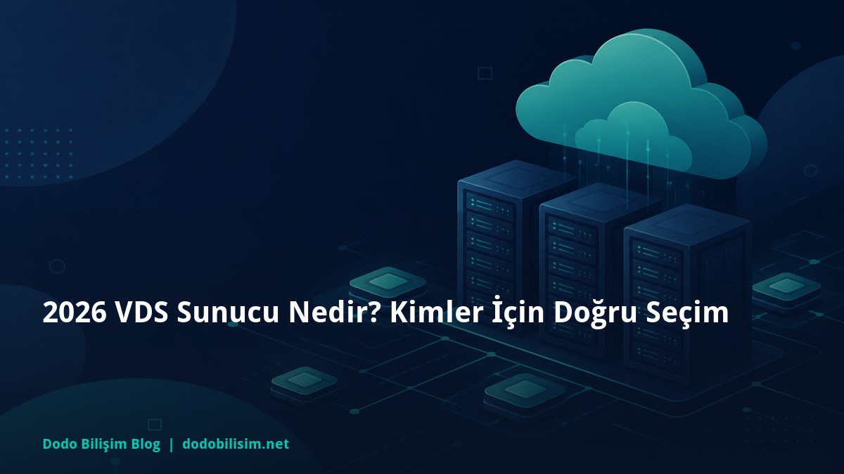 2026 VDS Sunucu Nedir? Kimler İçin Doğru Seçim