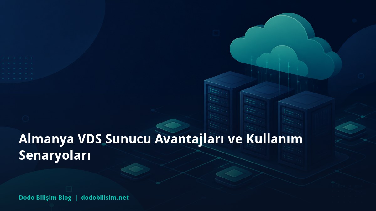 Almanya VDS Sunucu Avantajları ve Kullanım Senaryoları