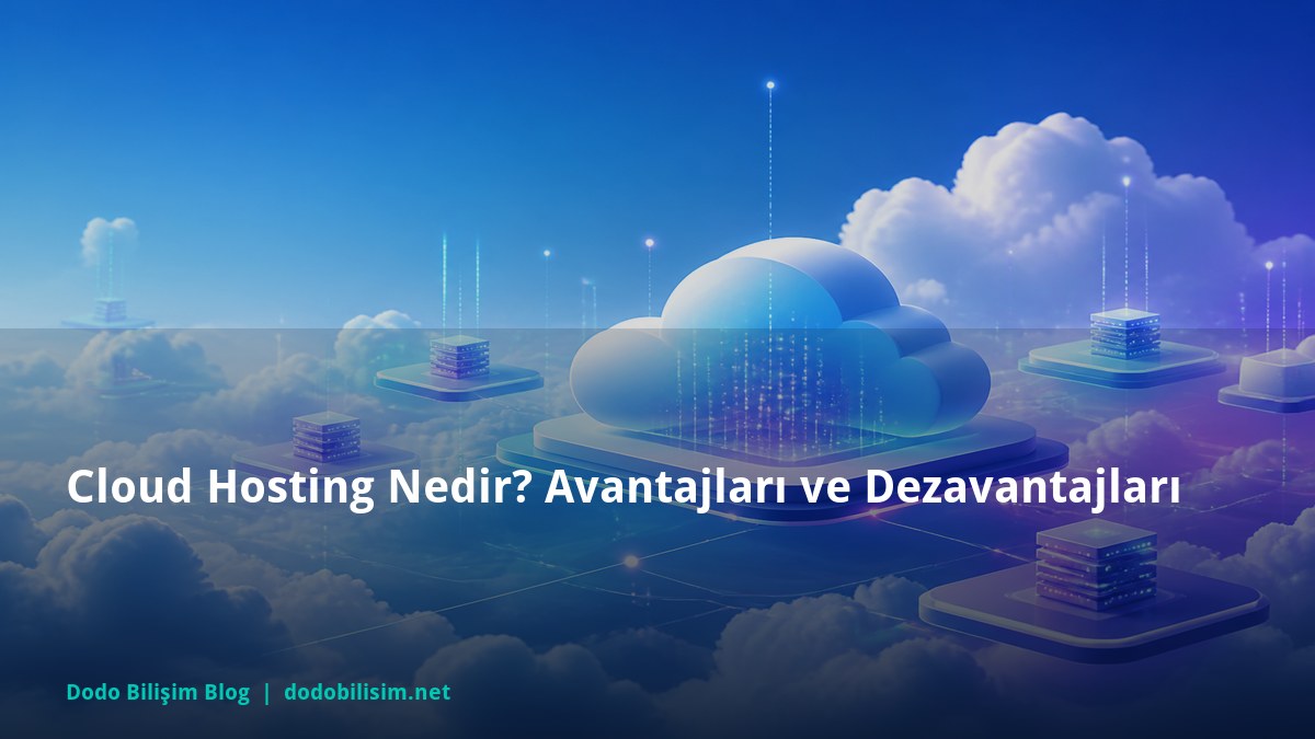 Cloud Hosting Nedir? Avantajları ve Dezavantajları