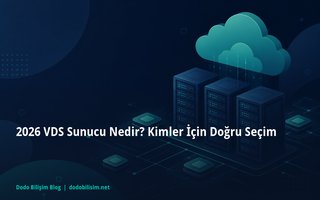 2026 VDS Sunucu Nedir? Kimler İçin Doğru Seçim