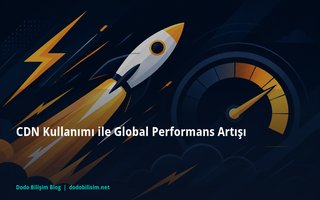 CDN Kullanımı ile Global Performans Artışı