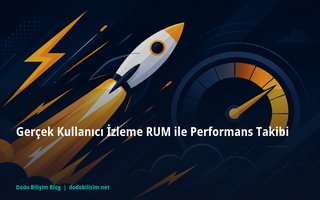 Gerçek Kullanıcı İzleme RUM ile Performans Takibi