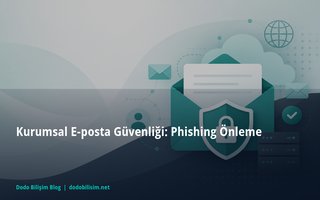 Kurumsal E-posta Güvenliği: Phishing Önleme