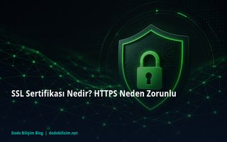 SSL Sertifikası Nedir? HTTPS Neden Zorunlu