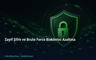 Zayıf Şifre ve Brute Force Risklerini Azaltma
