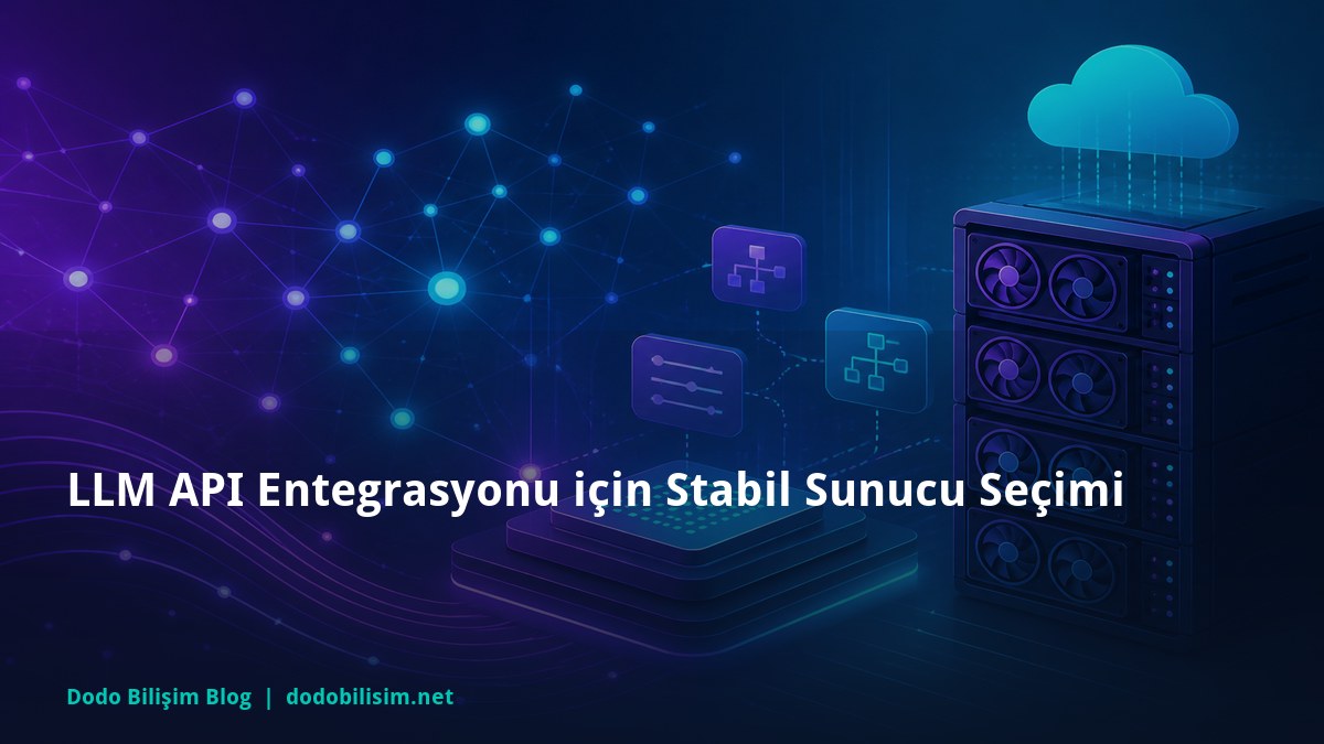 LLM API Entegrasyonu için Stabil Sunucu Seçimi