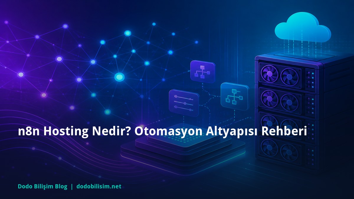 n8n Hosting Nedir? Otomasyon Altyapısı Rehberi