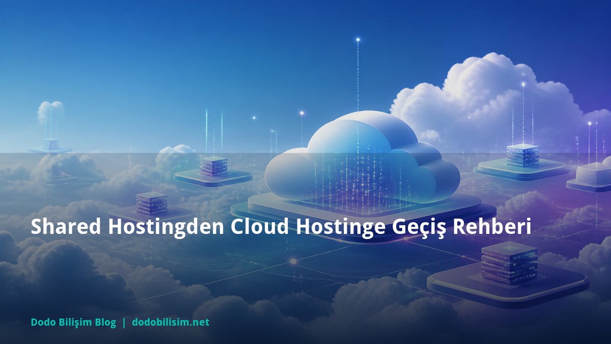 Shared Hostingden Cloud Hostinge Geçiş Rehberi